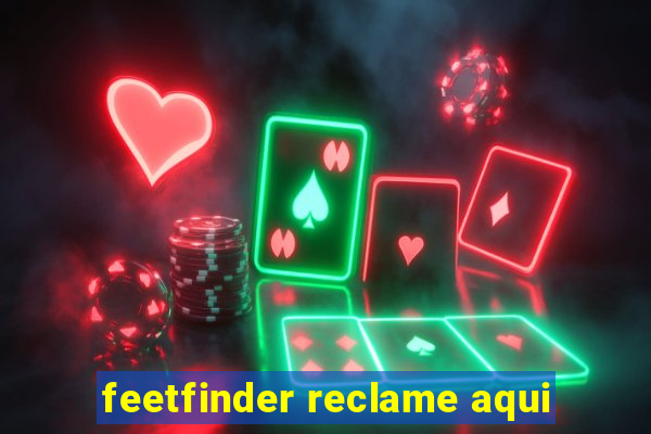 feetfinder reclame aqui